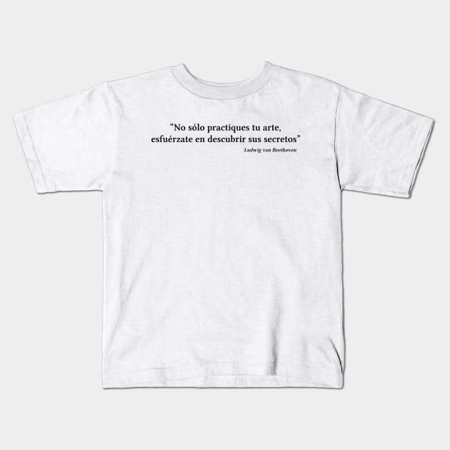 Beethoven quote | Black | No sólo practiques tu arte Kids T-Shirt by Musical design